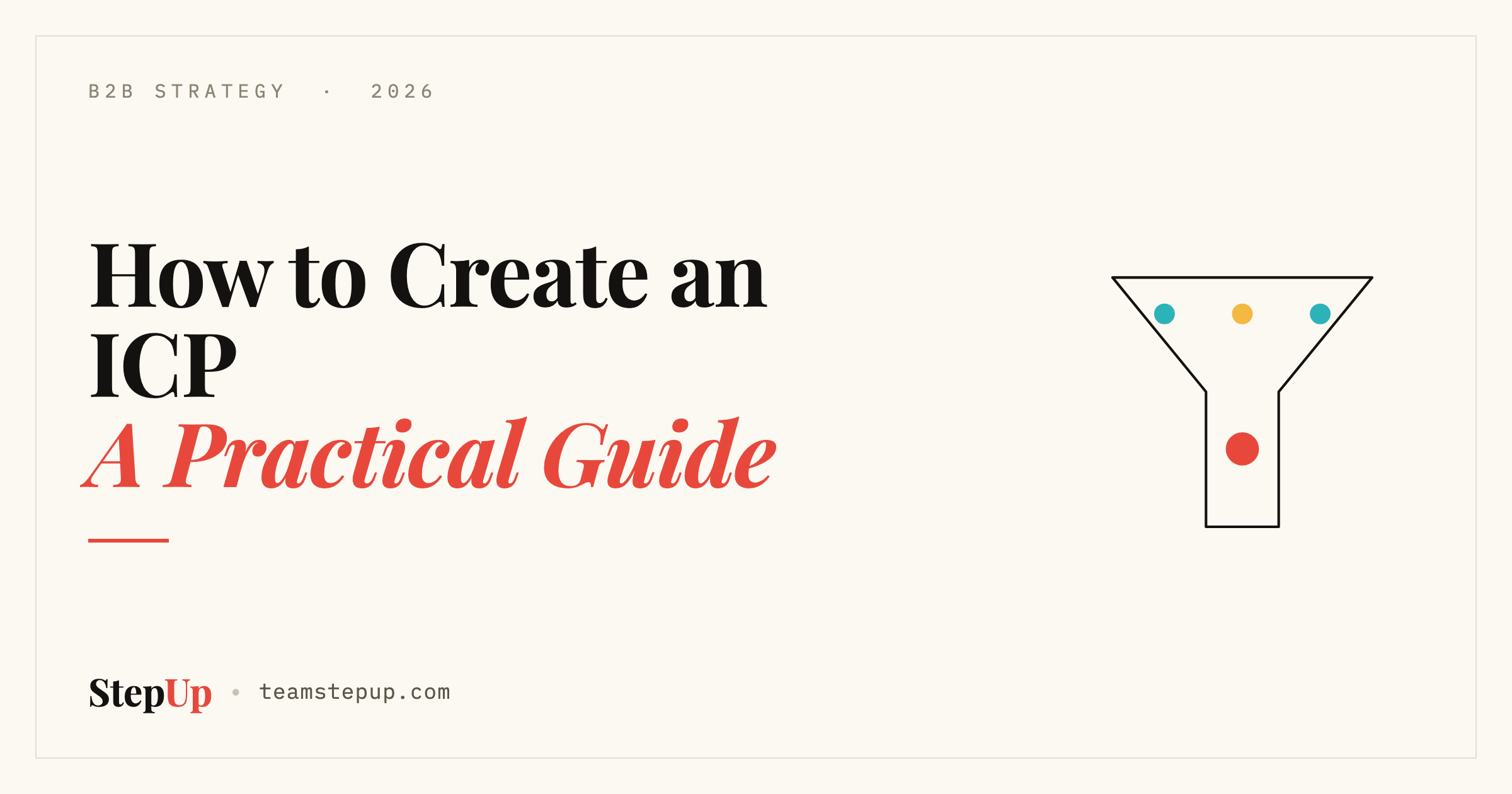 How to Create an Ideal Customer Profile (ICP): A Practical Guide for B2B
